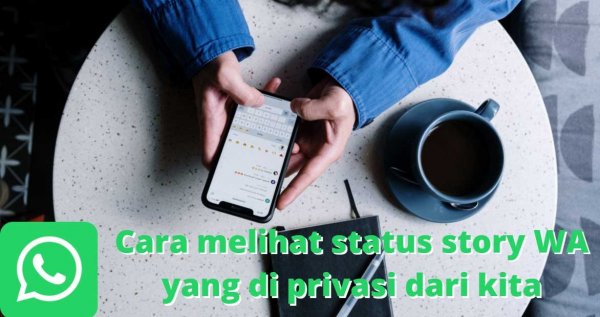 Cara Melihat Status Story WA Yang Di Privasi Dari Kita