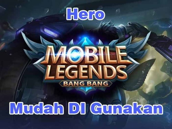 5 Hero Mobile Legends Yang Mudah Di Gunakan