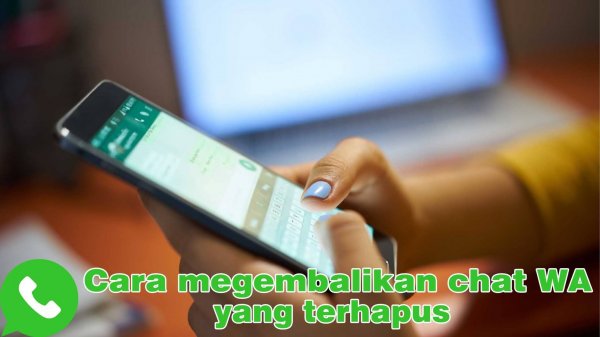 Cara Mengembalikan Chat WA Yang Terhapus Permanen