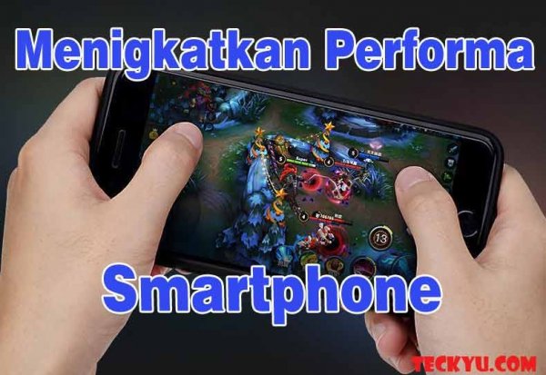 Tips Jitu Cara Meningkatkan Performa Smartphone Untuk Gaming