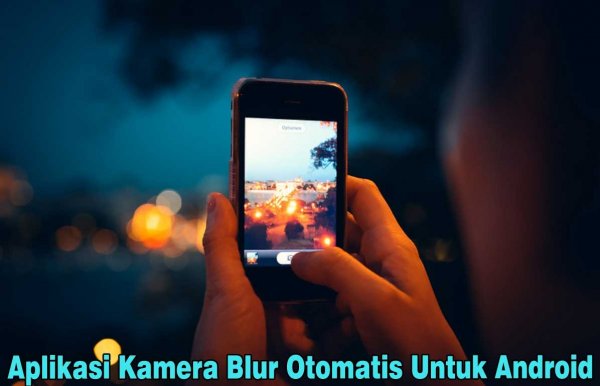 Aplikasi Kamera Blur Otomatis Untuk Android