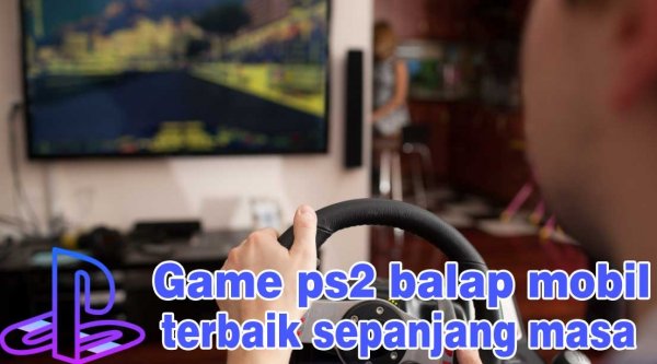 Inilah Game PS2 Balap Mobil Terbaik Sepanjangn Masa