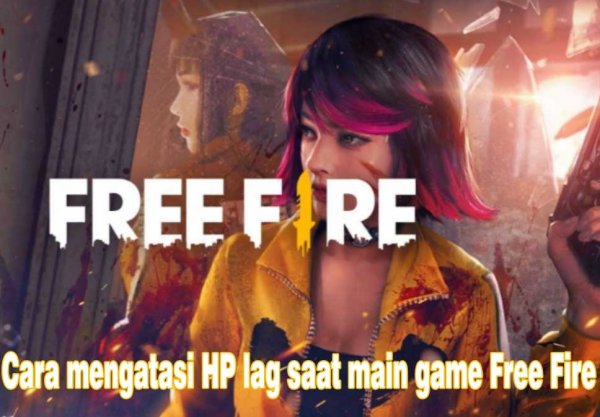 Tips Mudah Cara Mengatasi HP Lag Saat Main Game Free Fire