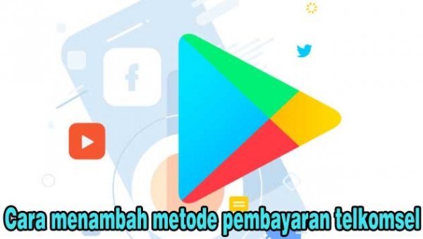 Cara Menambah Metode Pembayaran Telkomsel Di PlayStore